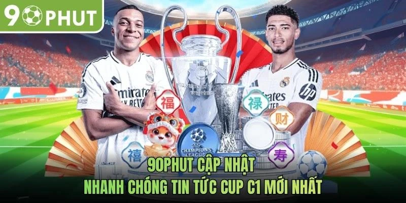 90phut cập nhật nhanh chóng tin tức cúp C1 mới nhất