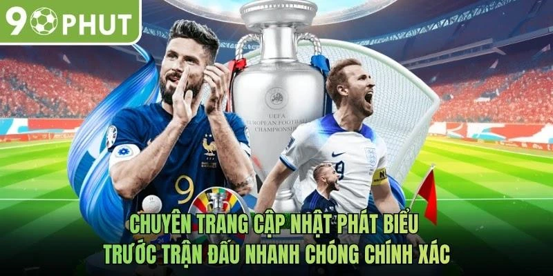 Chuyên trang cập nhật phát biểu trước trận đấu nhanh chóng chính xác