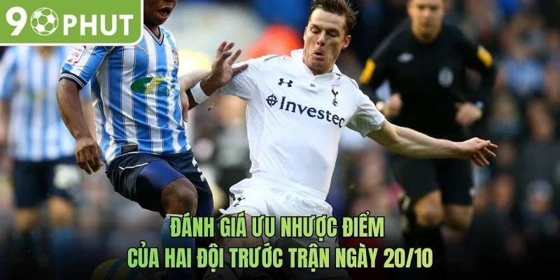Đánh giá ưu nhược điểm của hai đội trước trận ngày 20/10