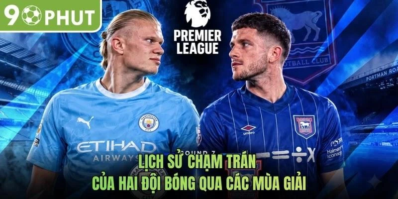 Lịch sử chạm trán của hai đội bóng qua các mùa giải