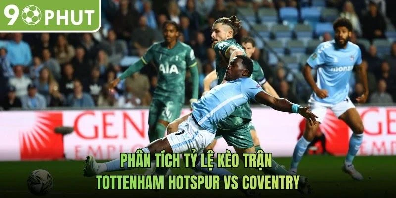 Phân tích tỷ lệ kèo trận Tottenham Hotspur vs Coventry