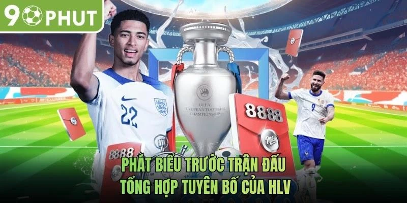 Phát Biểu Trước Trận Đấu – Tổng Hợp Tuyên Bố Của HLV
