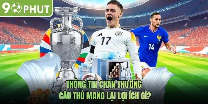 Thông tin chấn thương cầu thủ mang lại lợi ích gì?