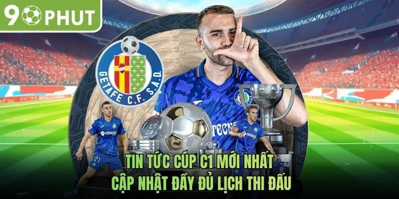 Tin tức cúp C1 mới nhất cập nhật đầy đủ lịch thi đấu
