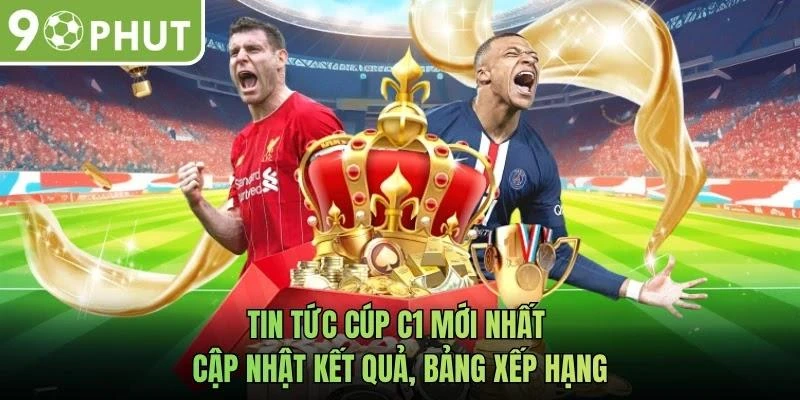 Tin Tức Cúp C1 Mới Nhất - Cập Nhật Kết Quả, Bảng Xếp Hạng