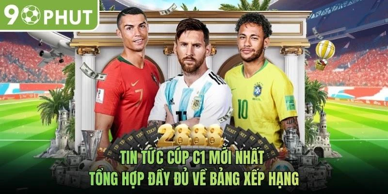 Tin tức cúp C1 mới nhất tổng hợp đầy đủ về bảng xếp hạng